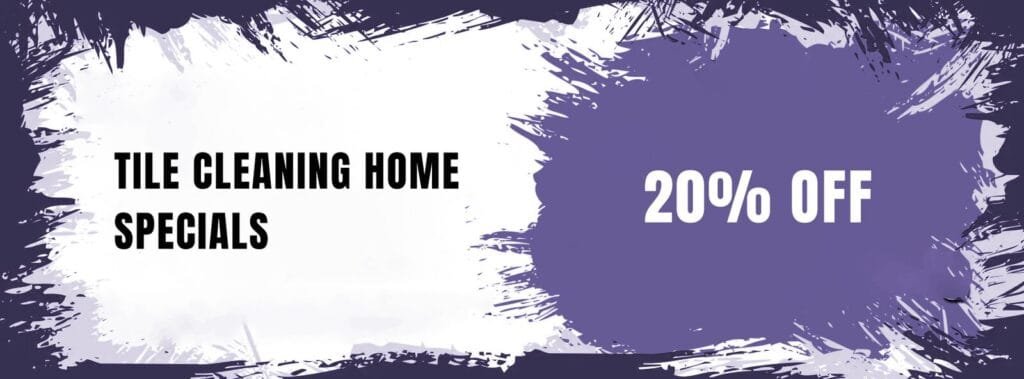 Tile Cleaning Home Specials 20% off